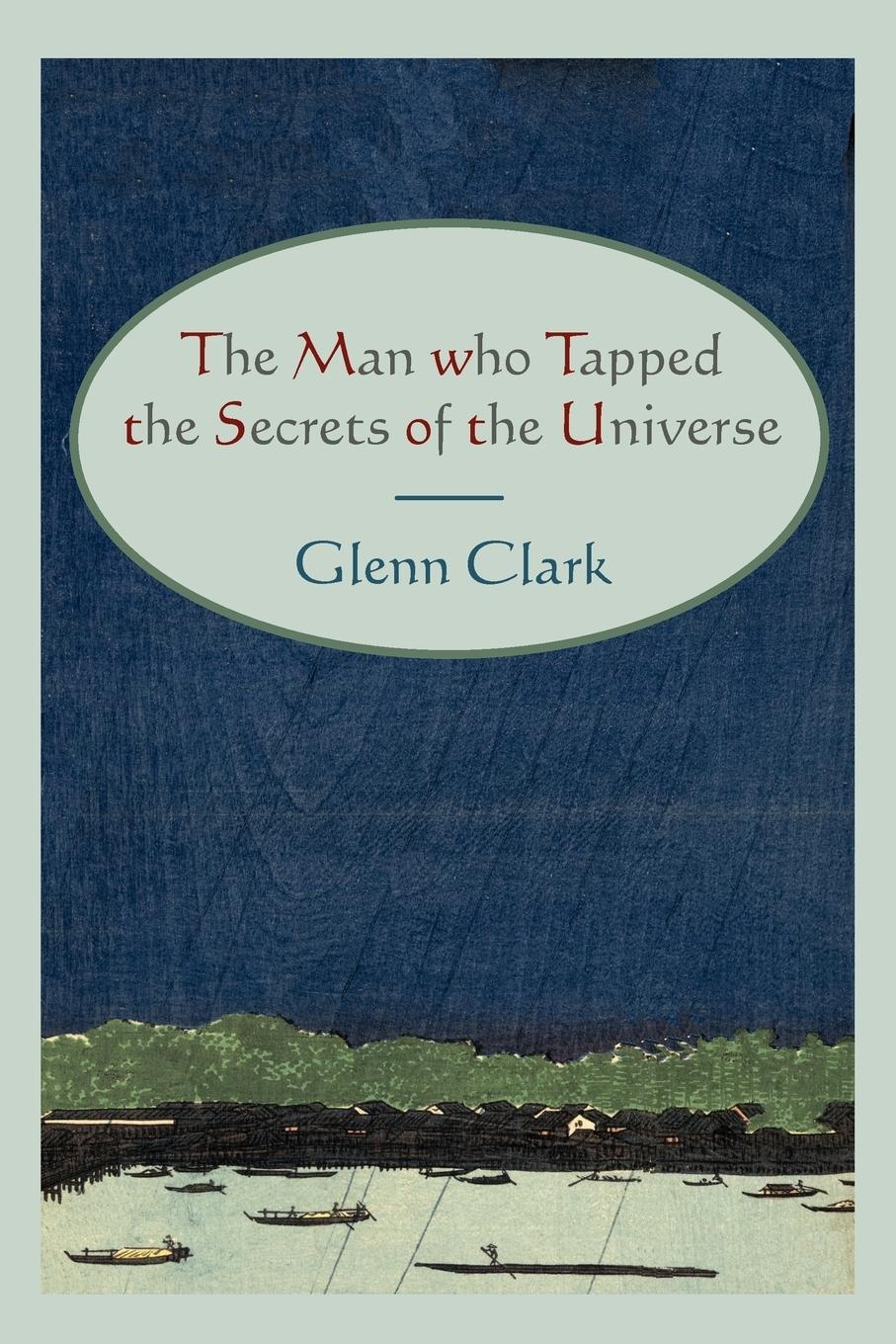 The Man Who Tapped the Secrets of the Universe - Clark, Glenn