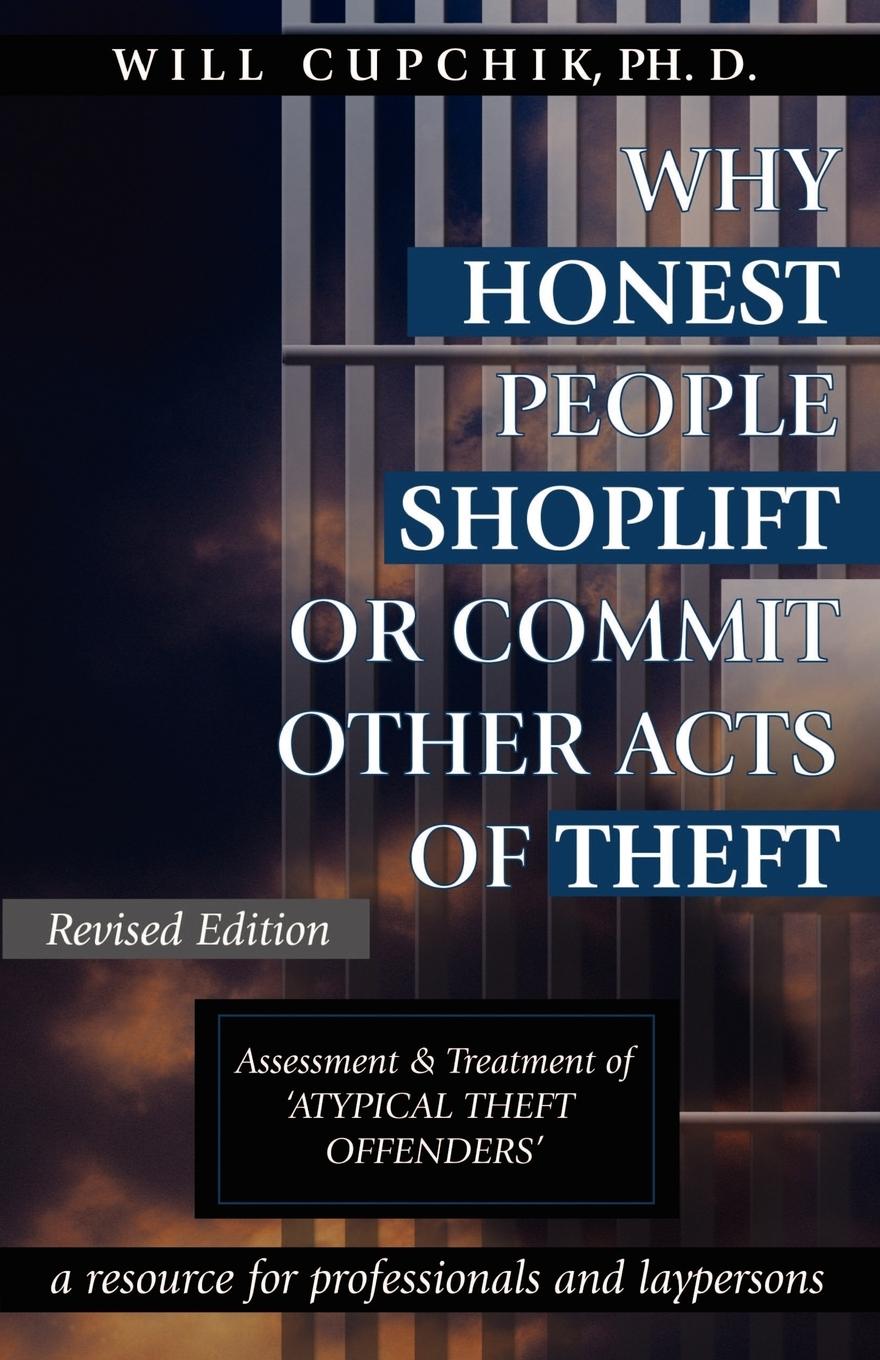 WHY HONEST PEOPLE SHOPLIFT OR COMMIT OTHER ACTS OF THEFT - Cupchik, Will