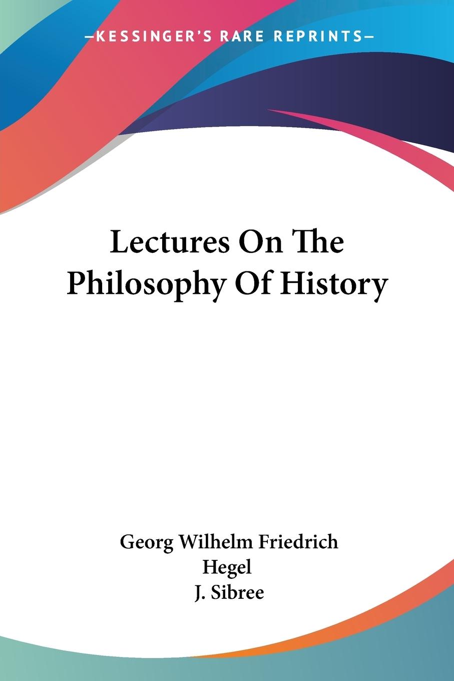 Lectures On The Philosophy Of History - Hegel, Georg Wilhelm Friedrich