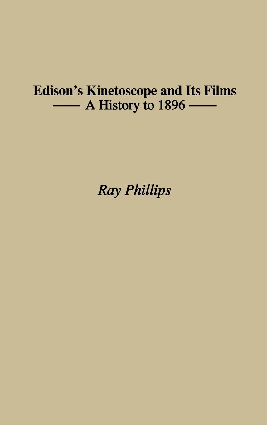Edison s Kinetoscope and Its Films - Phillips, Ray