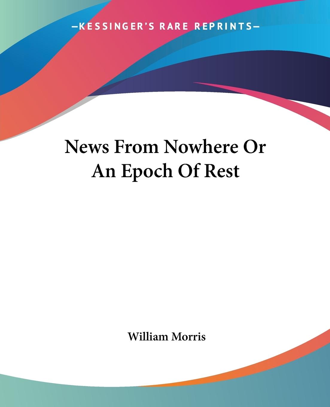 News From Nowhere Or An Epoch Of Rest - Morris, William