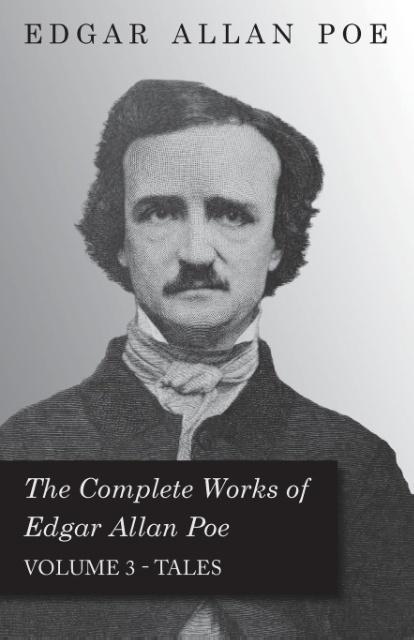 The Complete Works of Edgar Allan Poe - Volume 3 - Tales - Poe, Edgar Allan