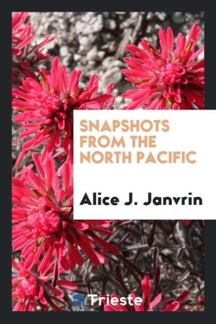Snapshots from the North Pacific - Janvrin, Alice J.