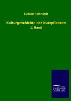 Kulturgeschichte der Nutzpflanzen. Bd.1 - Reinhardt, Ludwig