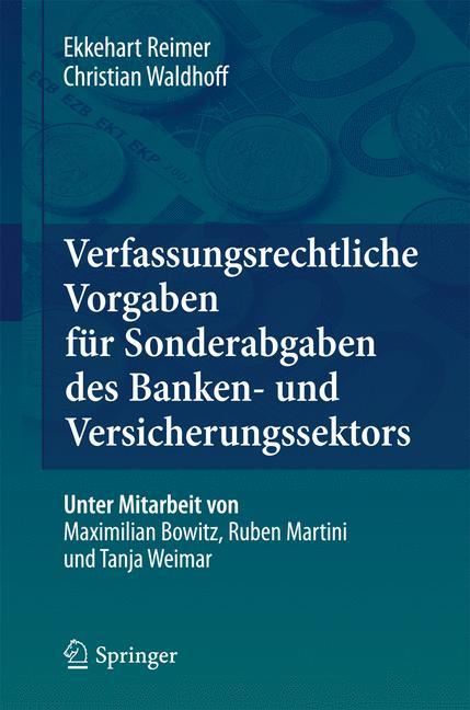 Verfassungsrechtliche Vorgaben für Sonderabgaben des Banken- und Versicherungs.. - Ekkehart Reimer