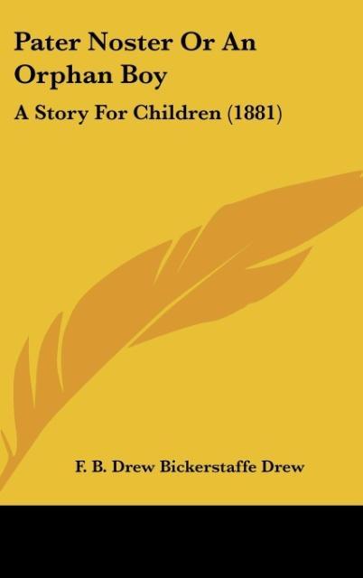 Pater Noster Or An Orphan Boy - Drew, F. B. Drew Bickerstaffe