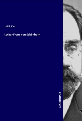 Lothar Franz von Schoenborn - Wild, Karl