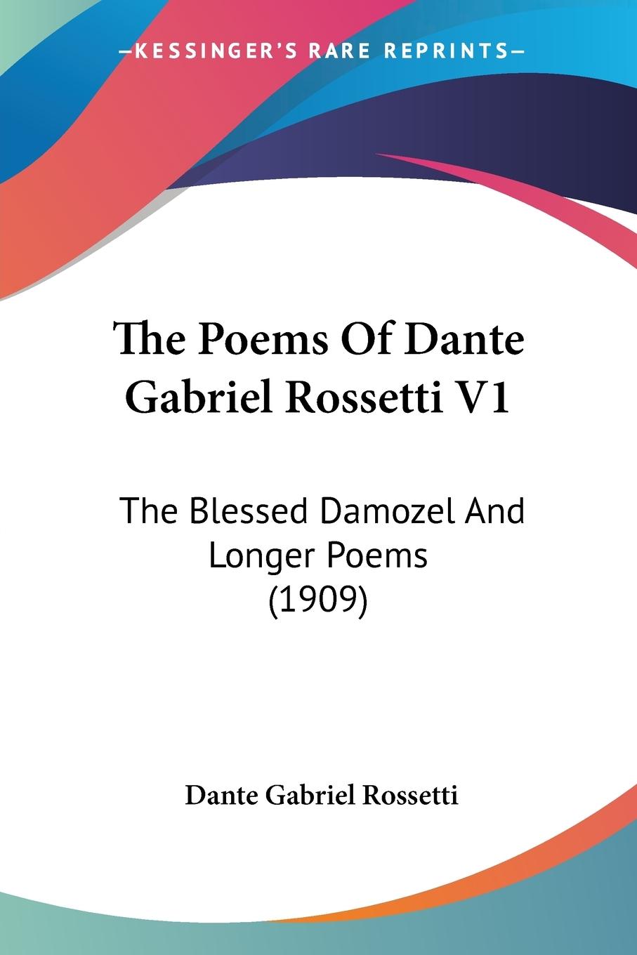 The Poems Of Dante Gabriel Rossetti V1 - Rossetti, Dante Gabriel