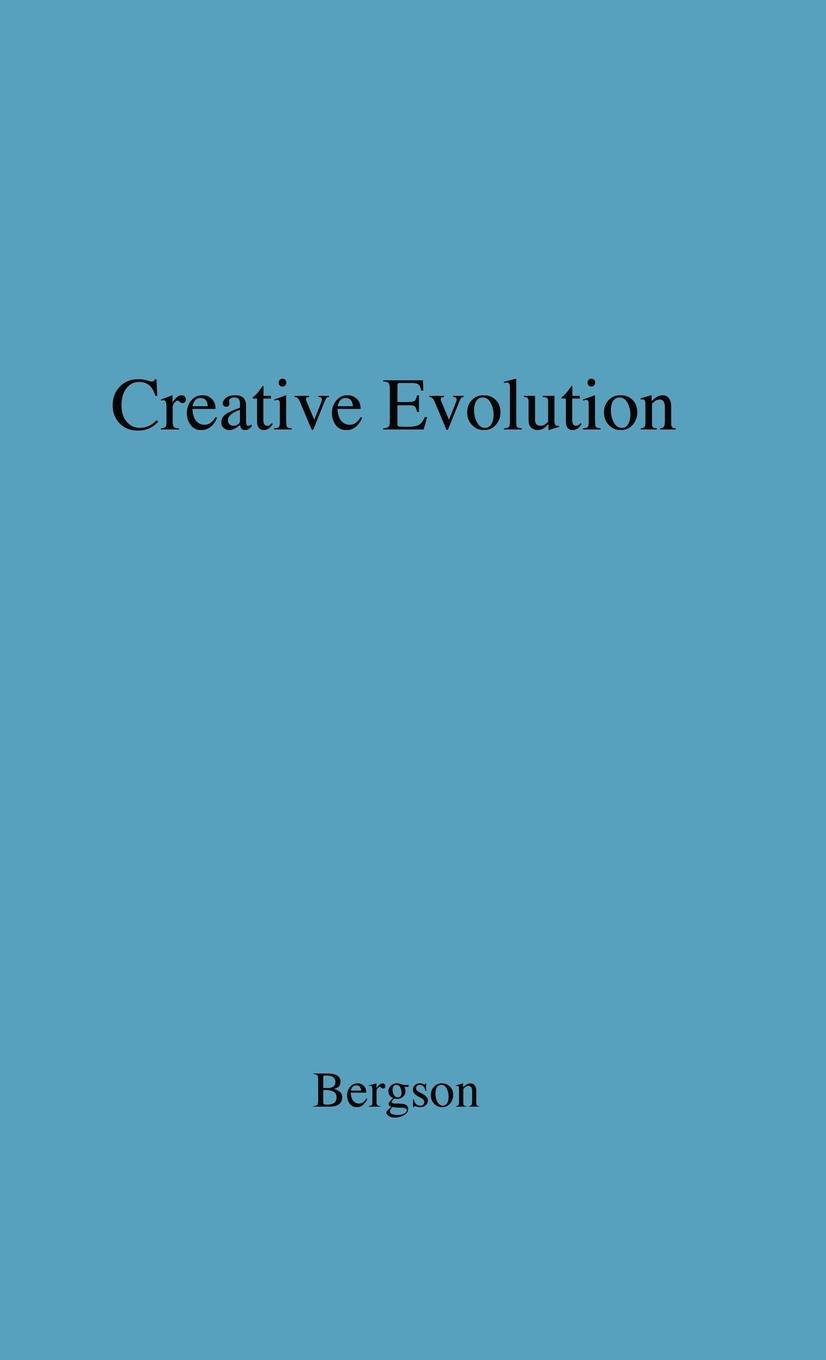 Creative Evolution. - Bergson, Henri Louis Unknown