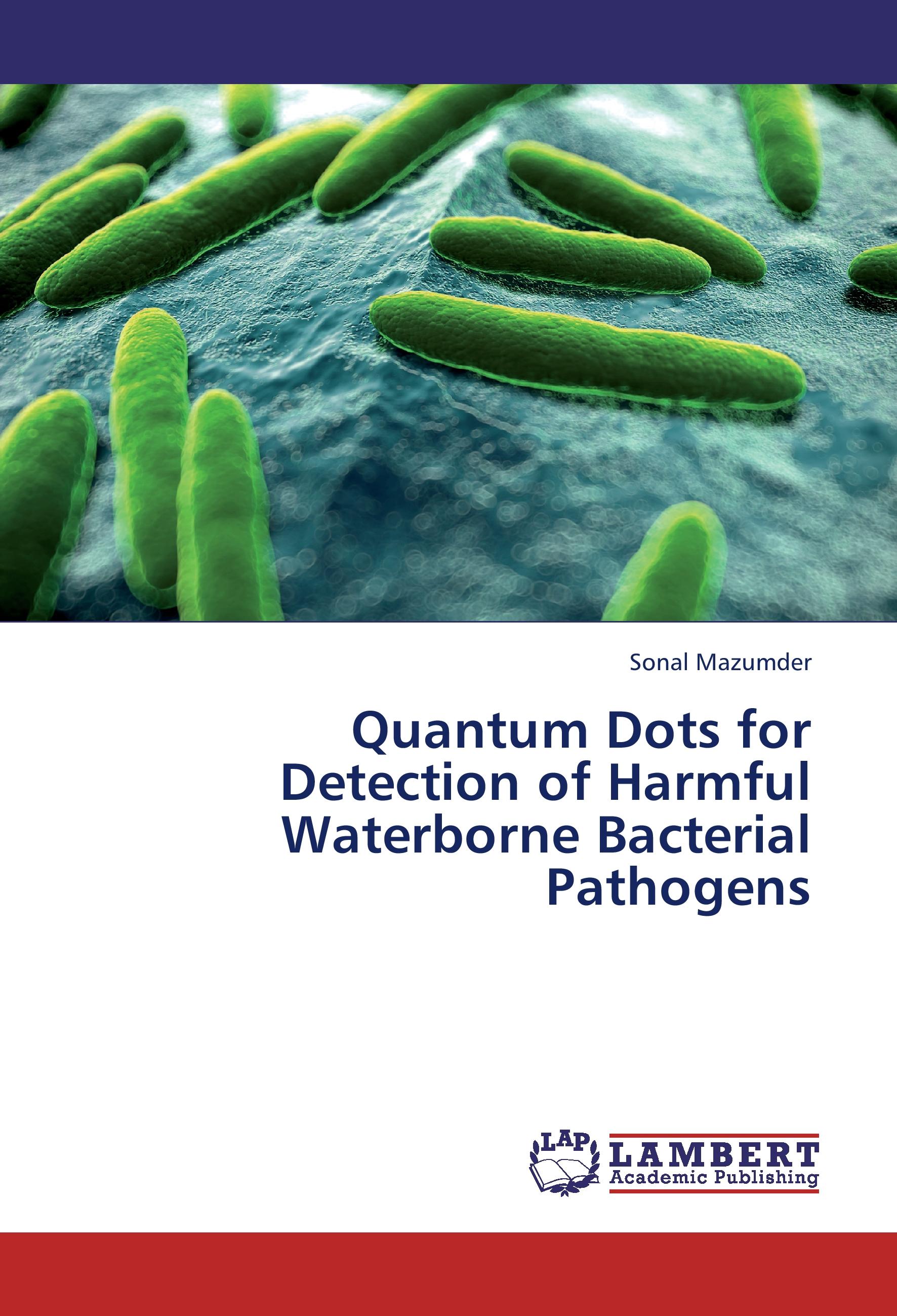 Quantum Dots for Detection of Harmful Waterborne Bacterial Pathogens - Sonal Mazumder