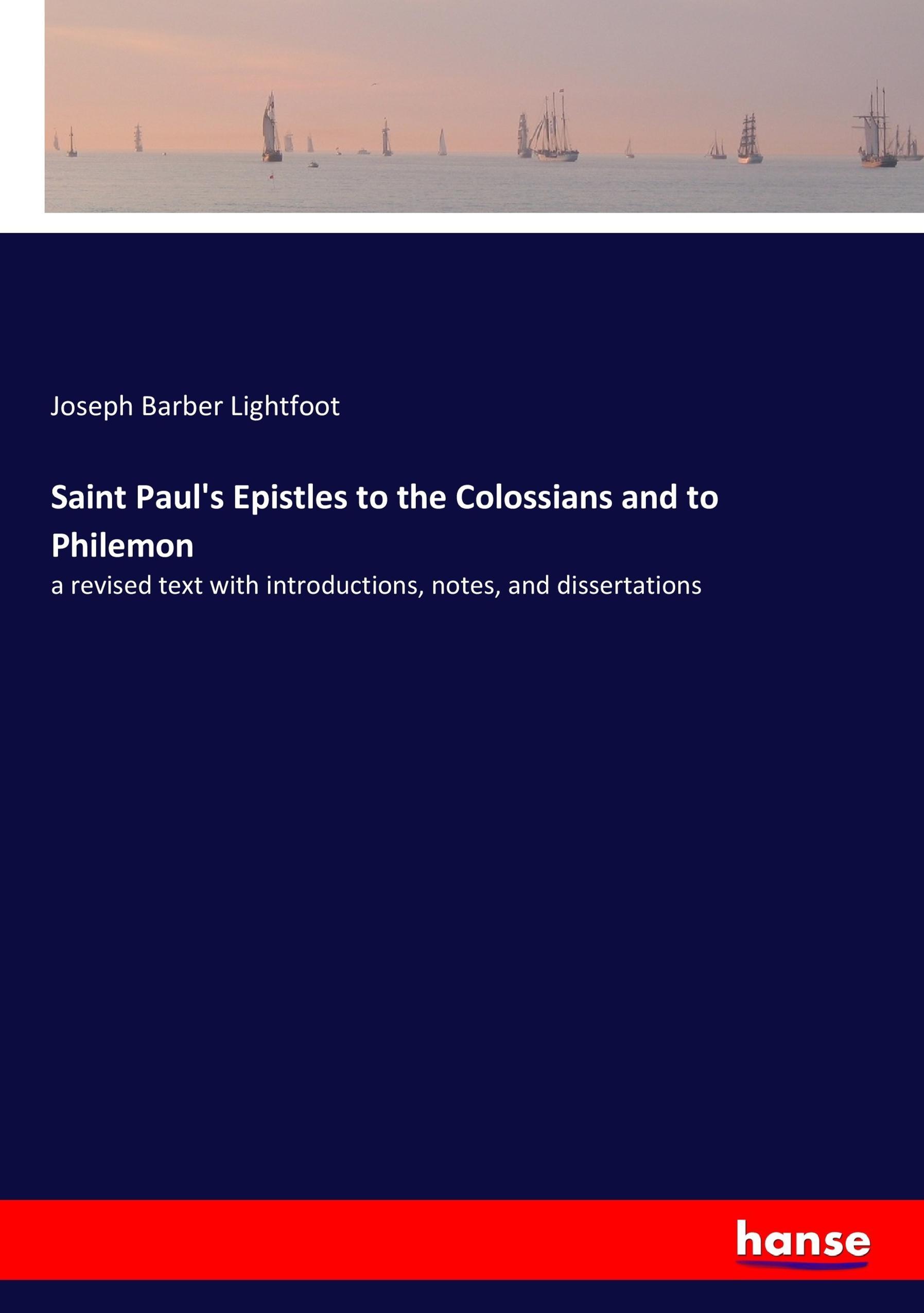 Saint Paul s Epistles to the Colossians and to Philemon - Lightfoot, Joseph Barber
