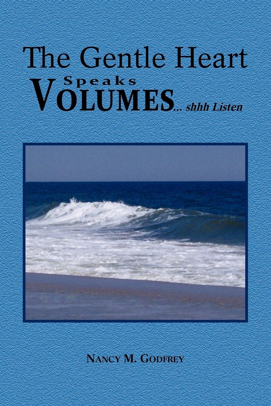 The Gentle Heart Speaks Volumes... Shhh Listen - Godfrey, Nancy M.