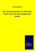 Das Hochschulwesen im roemischen Kaiserreich bis zum Ausgang der Antike - Ssymank, Paul