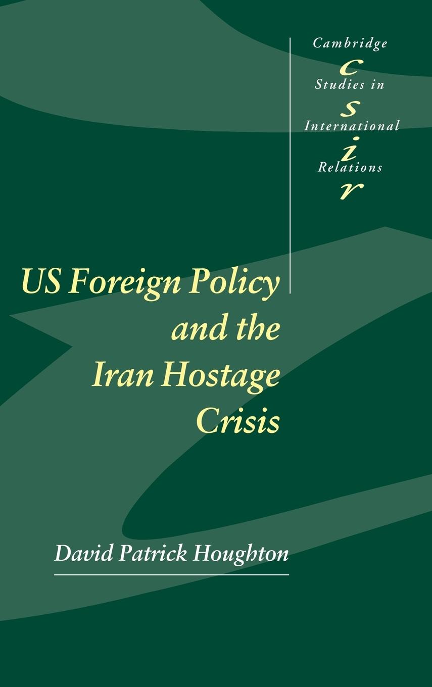 Us Foreign Policy and the Iran Hostage Crisis - Houghton, David