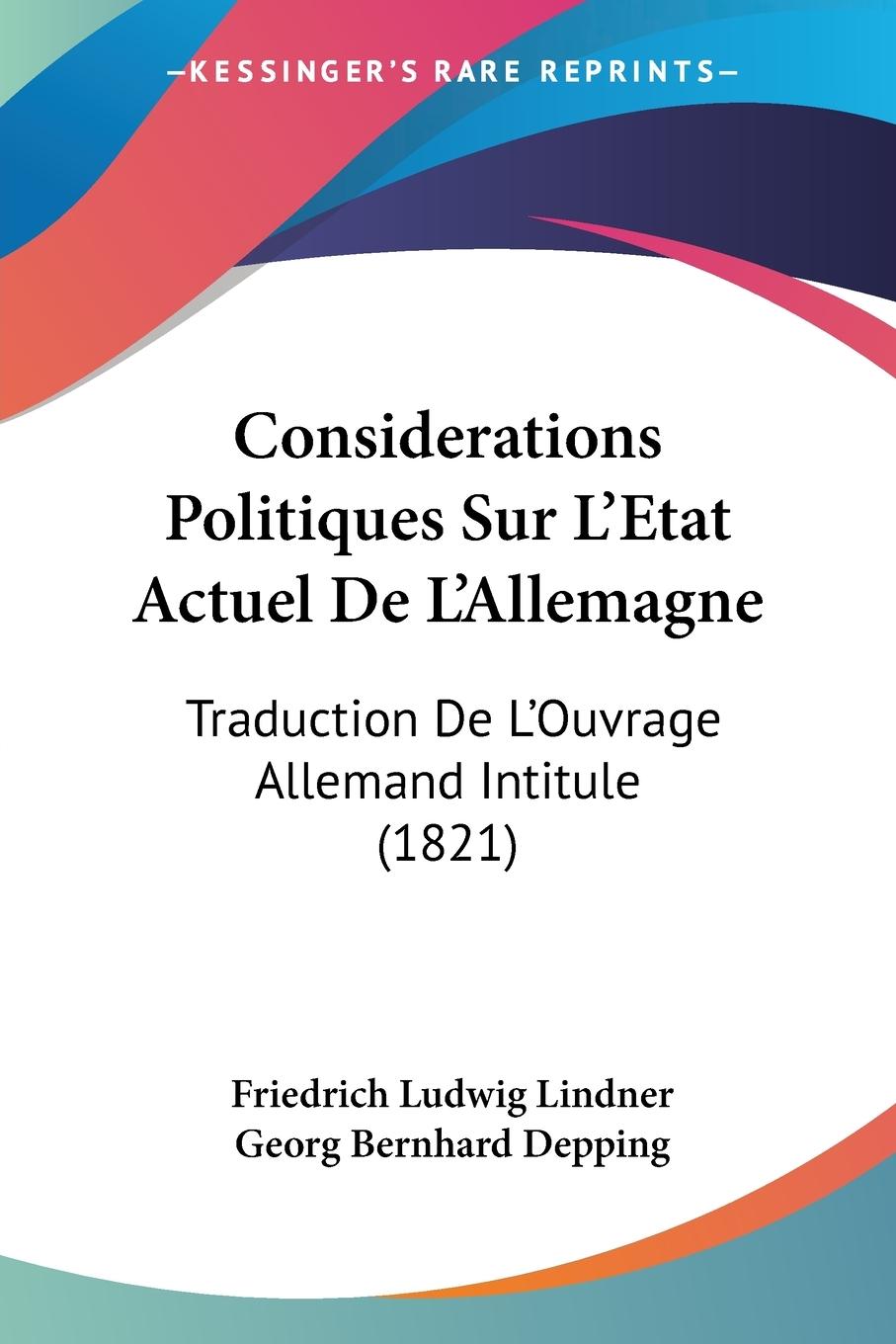 Considerations Politiques Sur L Etat Actuel De L Allemagne - Lindner, Friedrich Ludwig Depping, Georg Bernhard