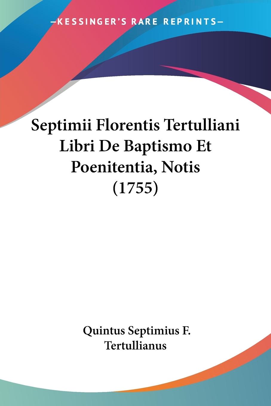 Septimii Florentis Tertulliani Libri De Baptismo Et Poenitentia, Notis (1755) - Tertullianus, Quintus Septimius F.