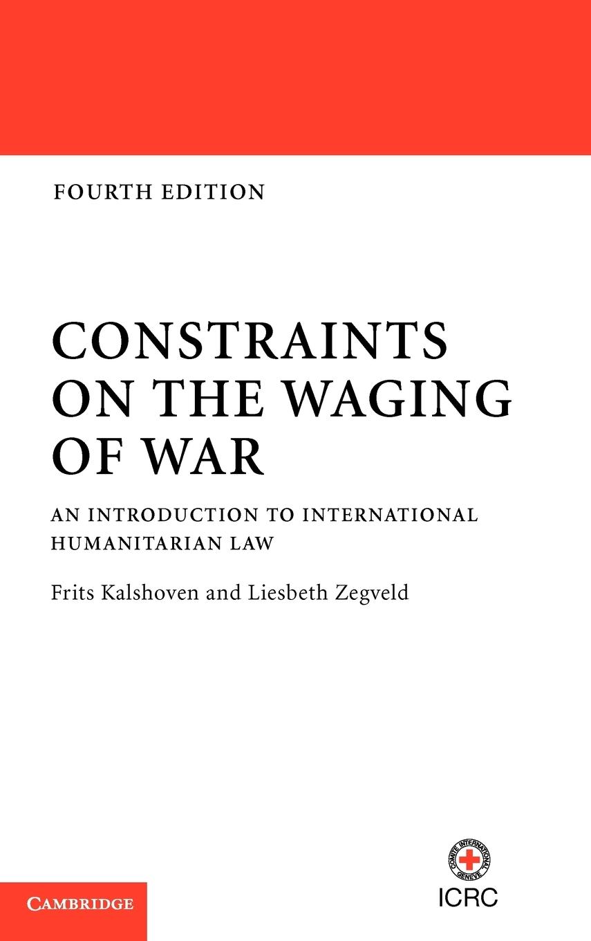 Constraints on the Waging of War - Kalshoven, Frits Zegveld, Liesbeth