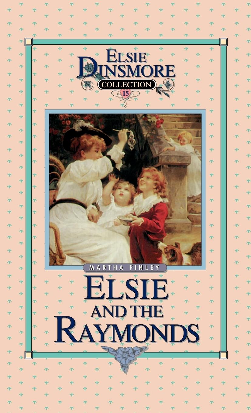 Elsie and the Raymonds, Book 15 - Finley, Martha