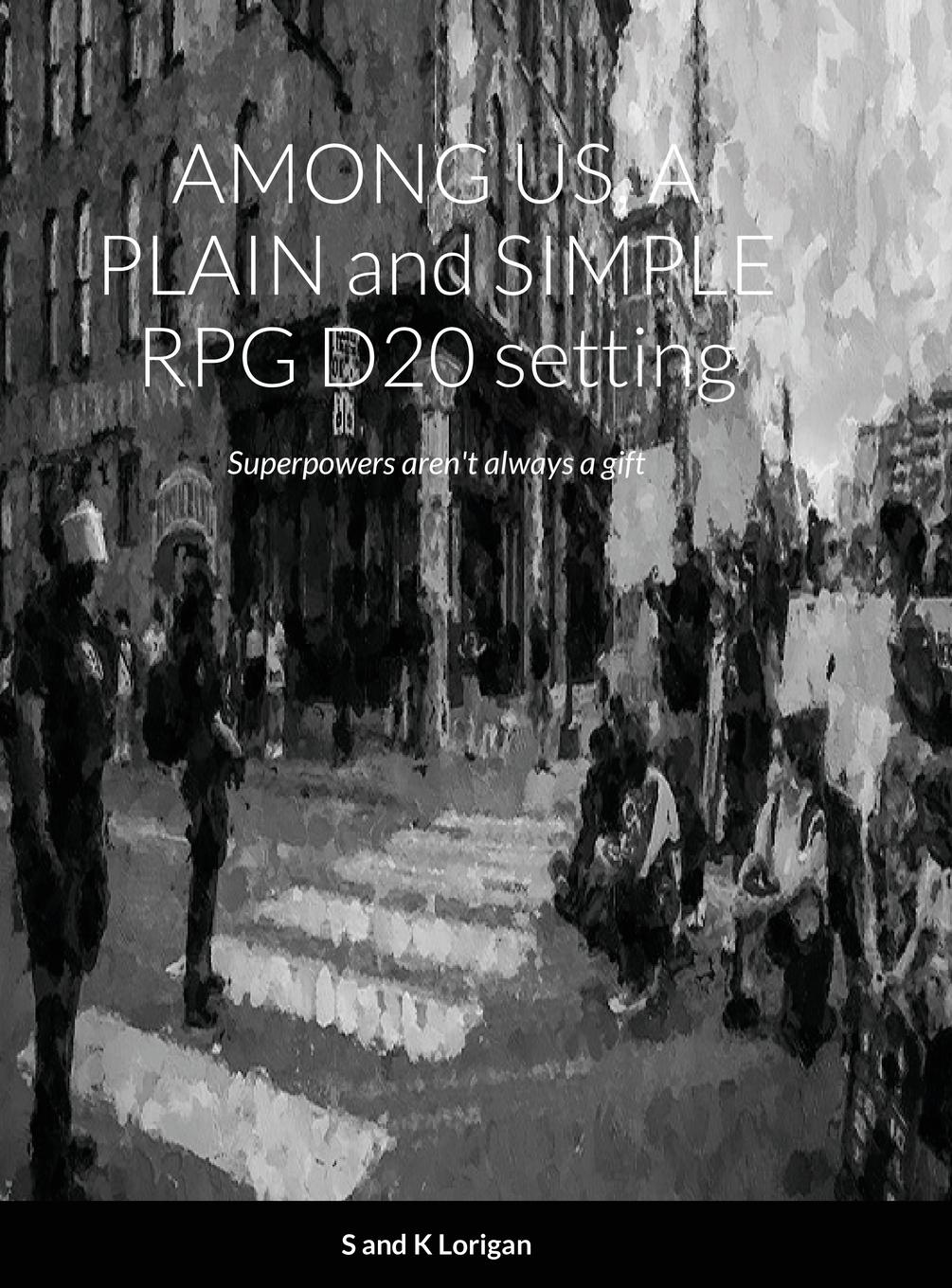AMONG US, A PLAIN and SIMPLE RPG D20 setting - Lorigan, Sean Lorigan, Kelly