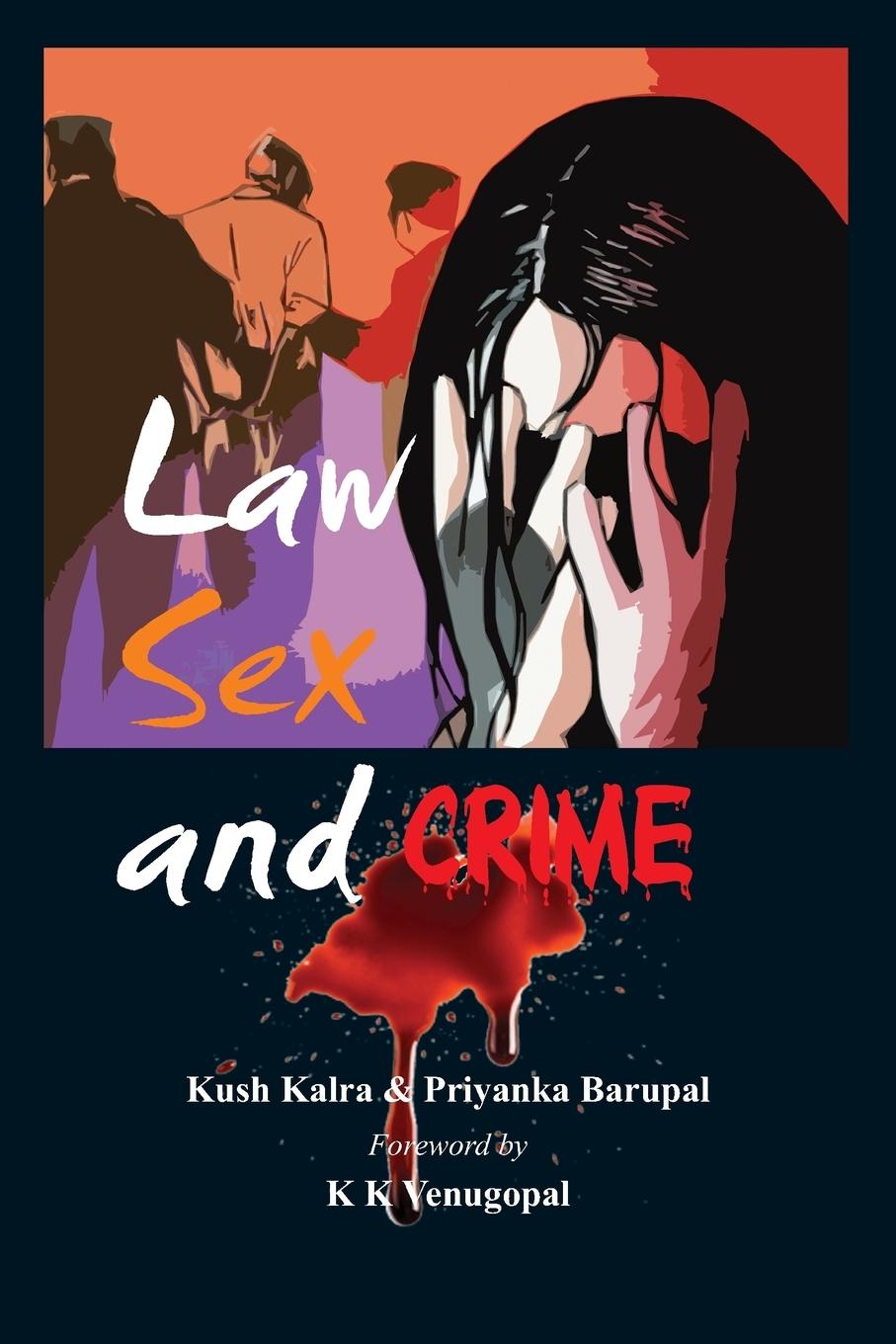 Law Sex and Crime - Kalra, Kush Barupal, Priyanka
