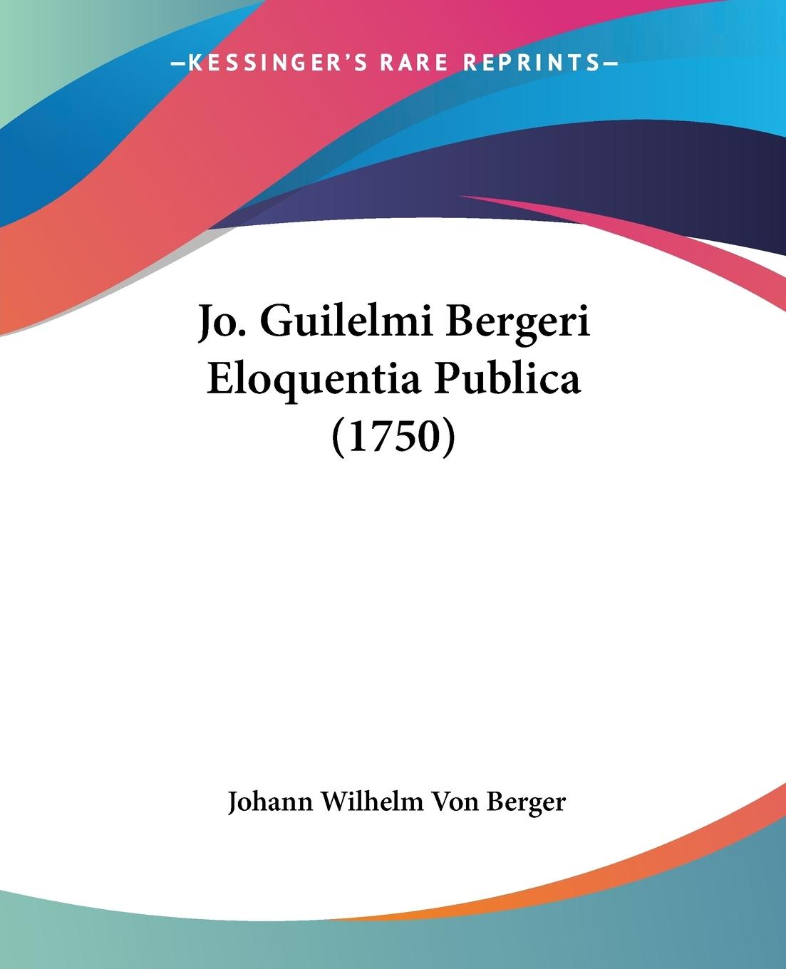 Jo. Guilelmi Bergeri Eloquentia Publica (1750) - Berger, Johann Wilhelm Von