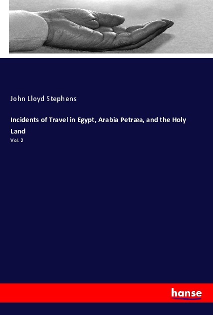 Incidents of Travel in Egypt, Arabia Petræa, and the Holy Land - Stephens, John Lloyd
