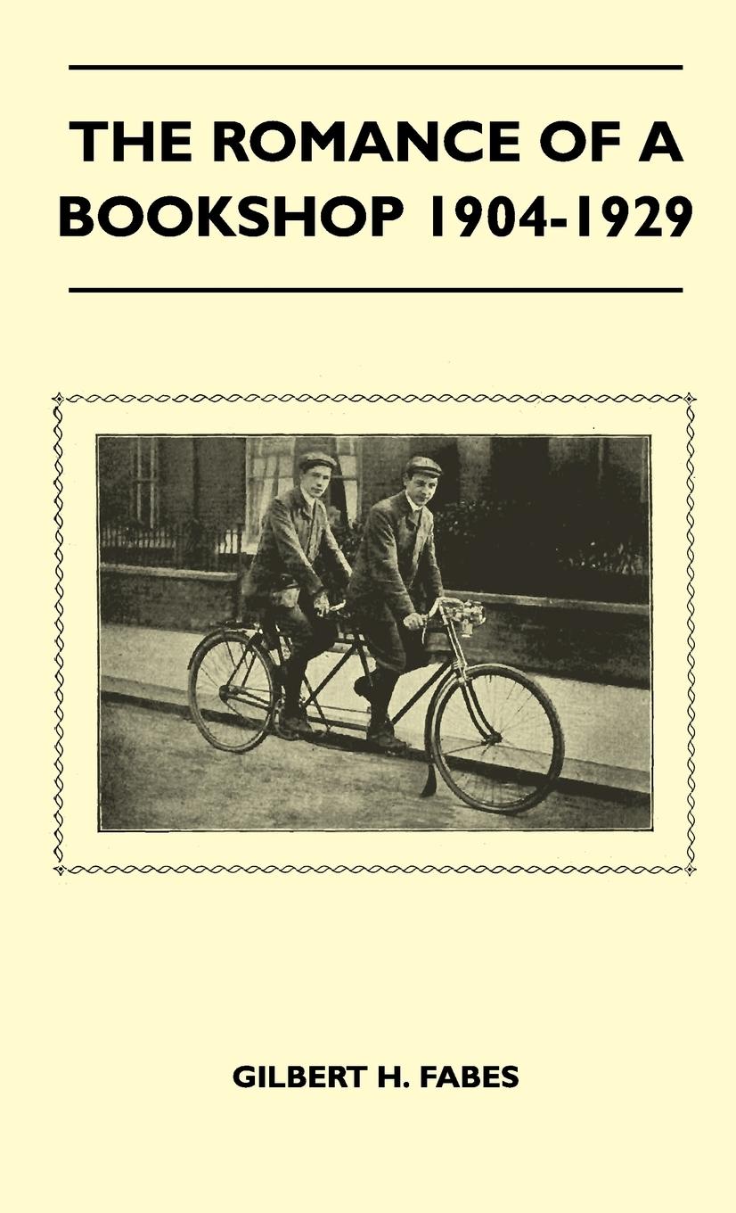 The Romance Of A Bookshop 1904-1929 - Fabes, Gilbert H.
