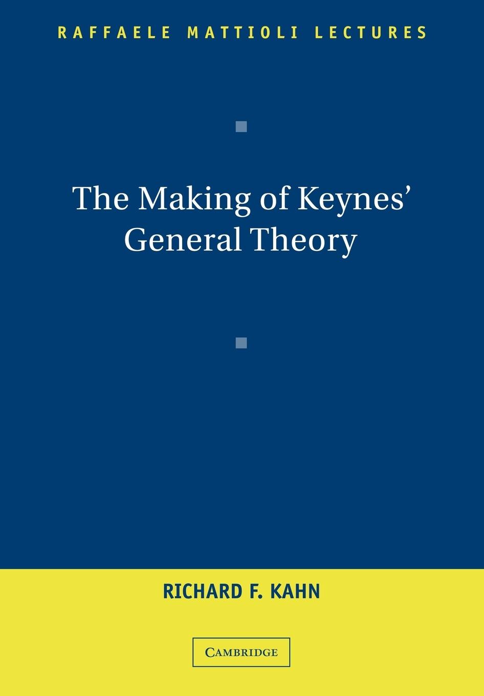 The Making of Keynes  General Theory - Kahn, Richard F.