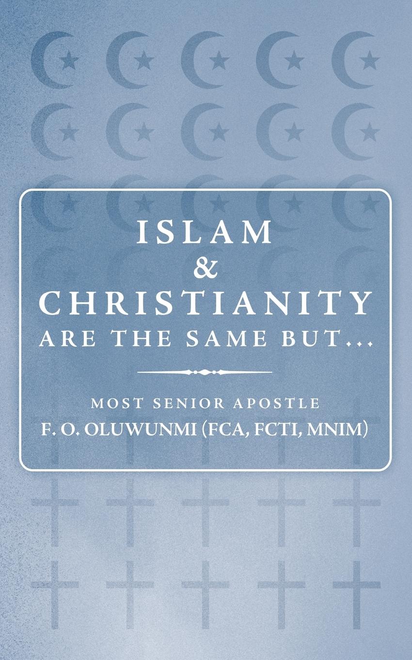 Islam and Christianity Are the Same But... - Most Senior Apostle F. O. Oluwunmi, Seni Most Senior Apostle F. O. Oluwunmi