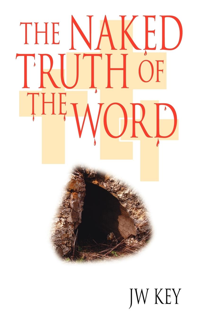 The Naked Truth of the Word - Key, Jw
