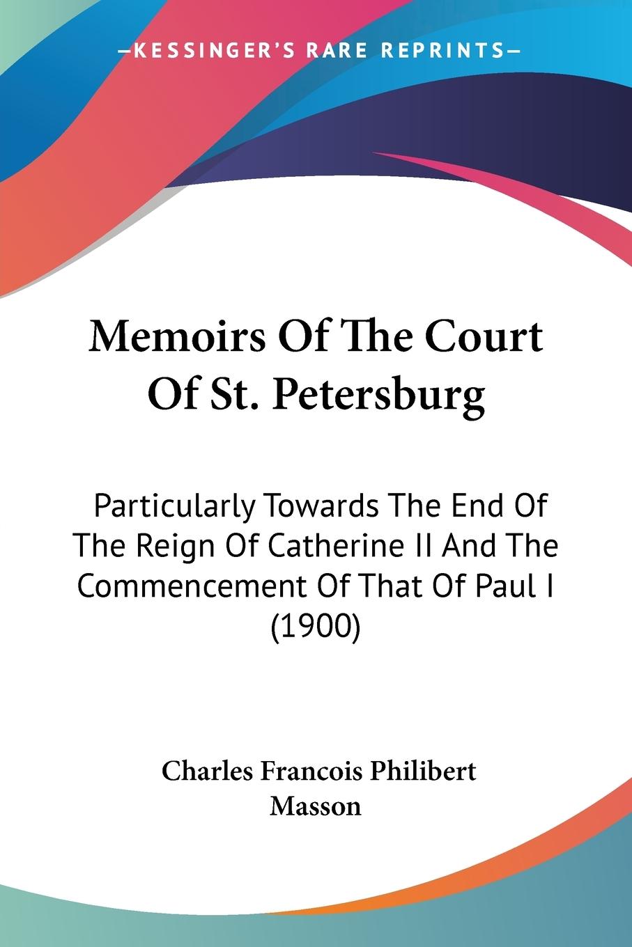 Memoirs Of The Court Of St. Petersburg - Masson, Charles Francois Philibert