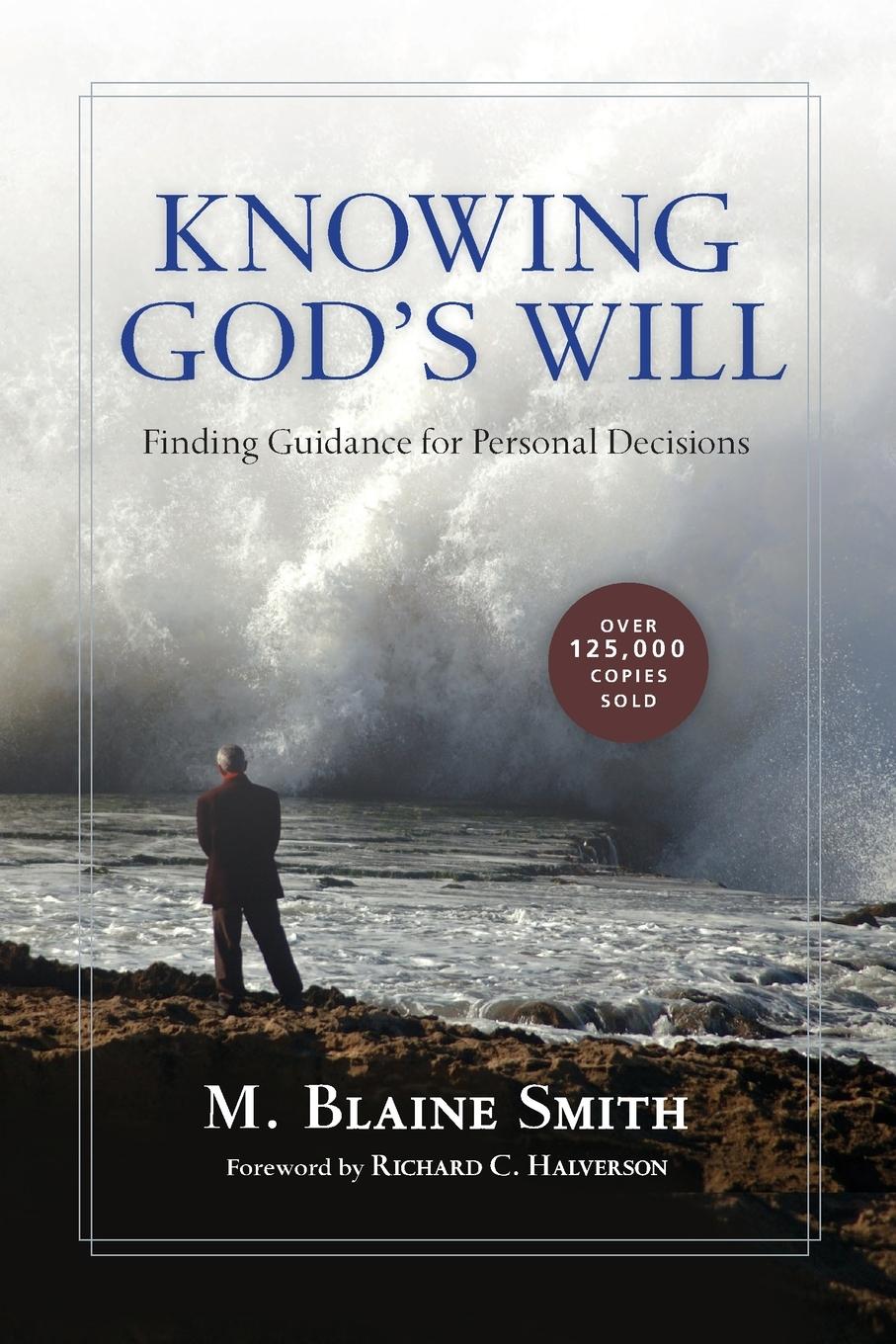 Knowing God s Will: Finding Guidance for Personal Decisions - Smith, M. Blaine