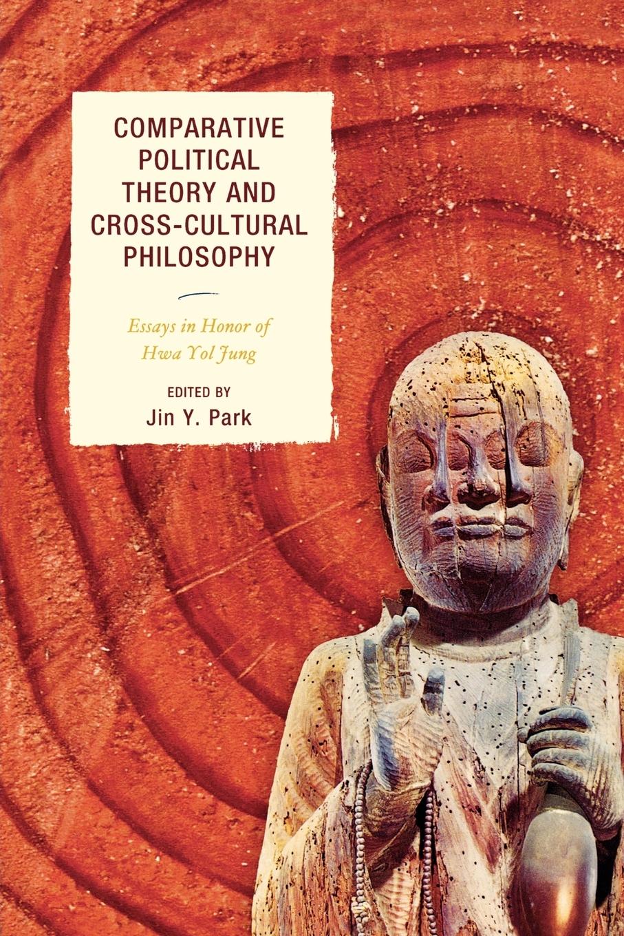 Comparative Political Theory and Cross-Cultural Philosophy - Park, Jin Y.