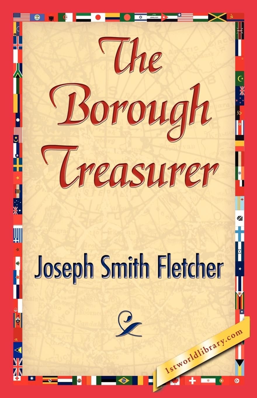 The Borough Treasurer - Joseph Smith Fletcher, Smith Fletcher Joseph Smith Fletcher