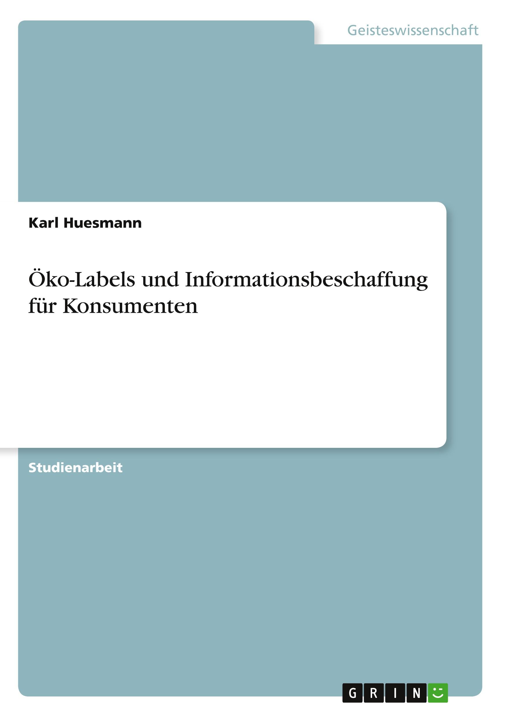 Oeko-Labels und Informationsbeschaffung fuer Konsumenten - Huesmann, Karl