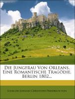 Die Jungfrau Von Orleans. Eine Romantische Tragoedie. Berlin 1802... - Schiller Johann Christoph Friedrich von