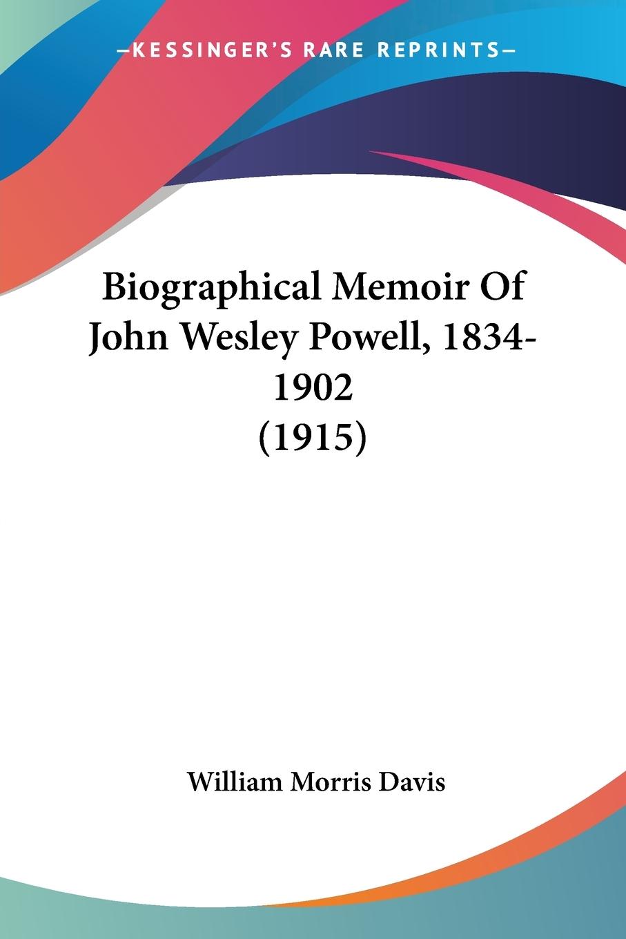 Biographical Memoir Of John Wesley Powell, 1834-1902 (1915) - Davis, William Morris