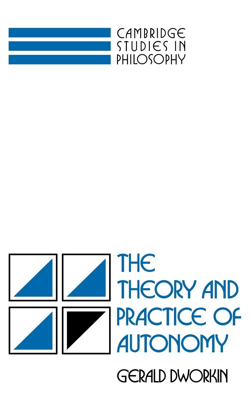 The Theory and Practice of Autonomy - Dworkin, Gerald