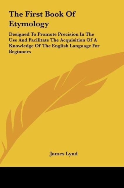 The First Book Of Etymology - Lynd, James
