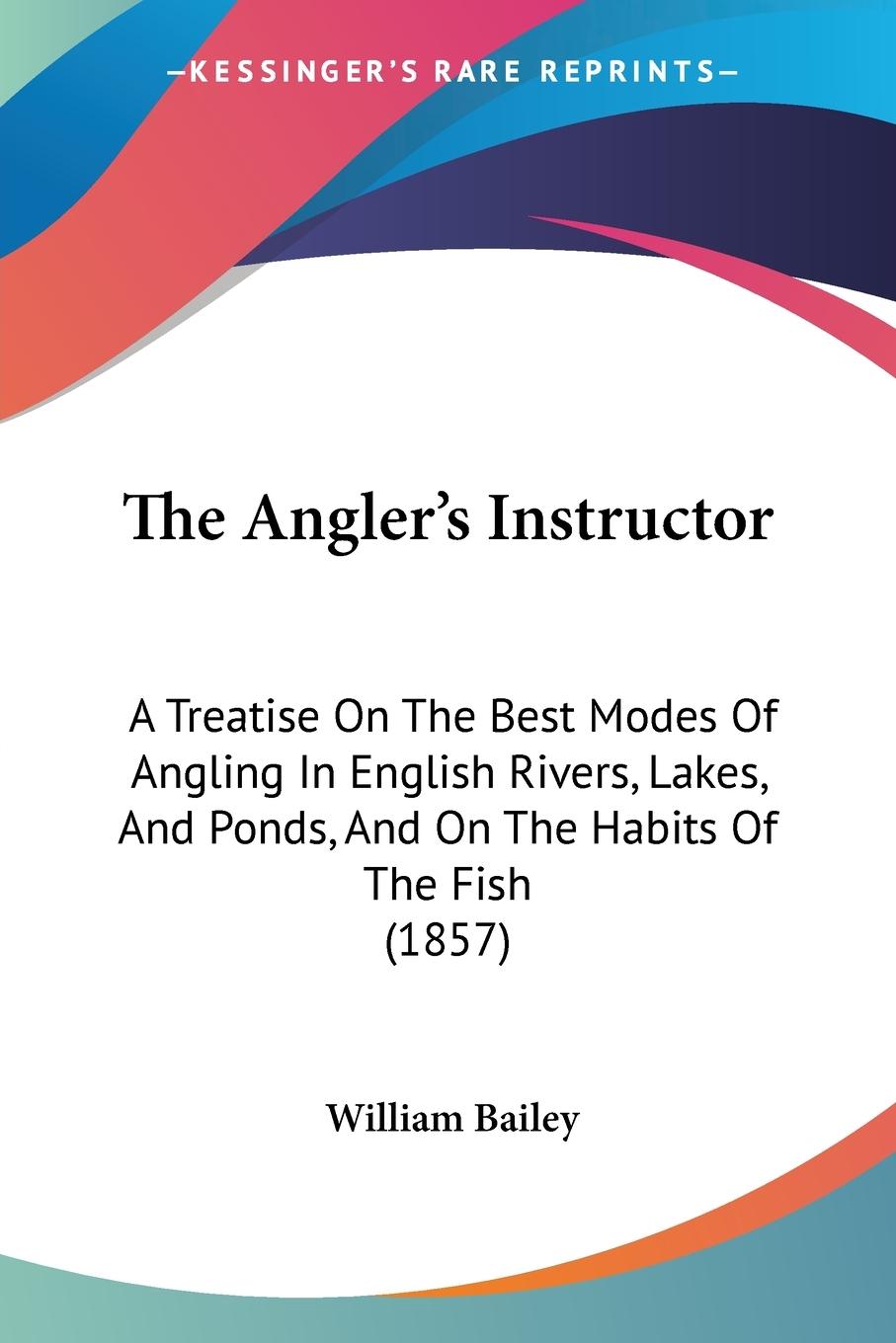 The Angler s Instructor - Bailey, William