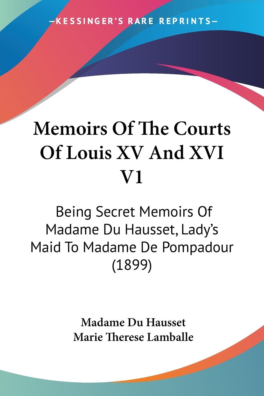 Memoirs Of The Courts Of Louis XV And XVI V1 - Du Hausset, Madame Lamballe, Marie Therese