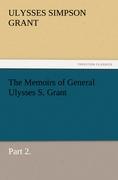 The Memoirs of General Ulysses S. Grant, Part 2. - Grant, Ulysses S.