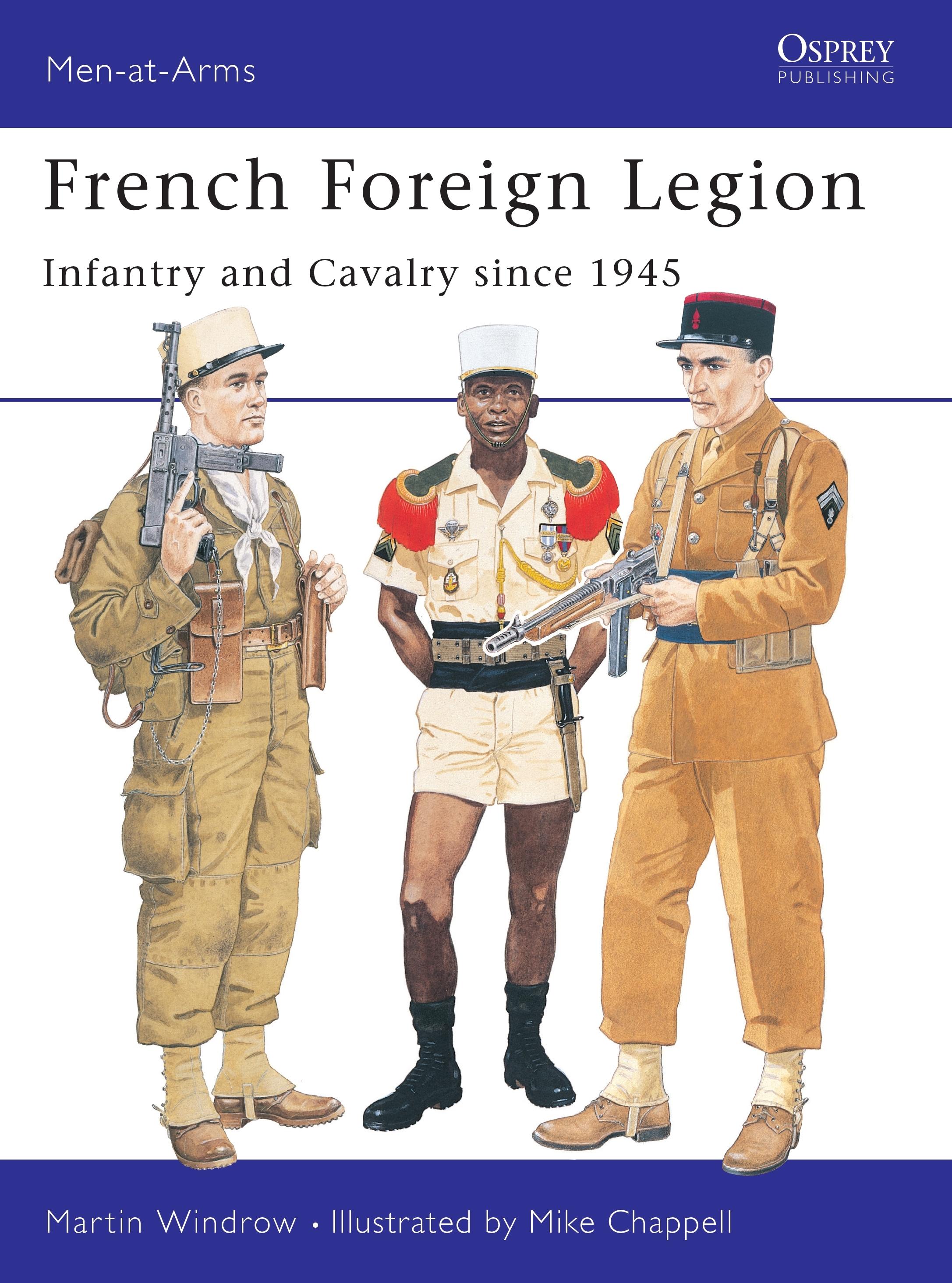 French Foreign Legion: Infantry and Cavalry Since 1945 - Windrow, Martin