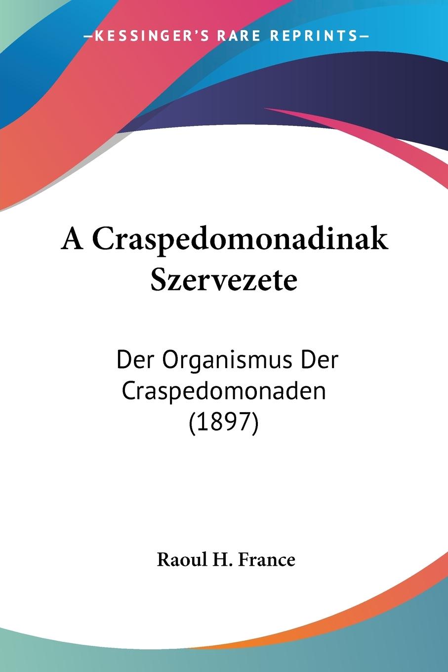A Craspedomonadinak Szervezete - France, Raoul H.
