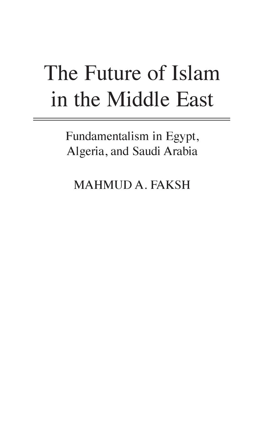 The Future of Islam in the Middle East - Faksh, Mahmud A.
