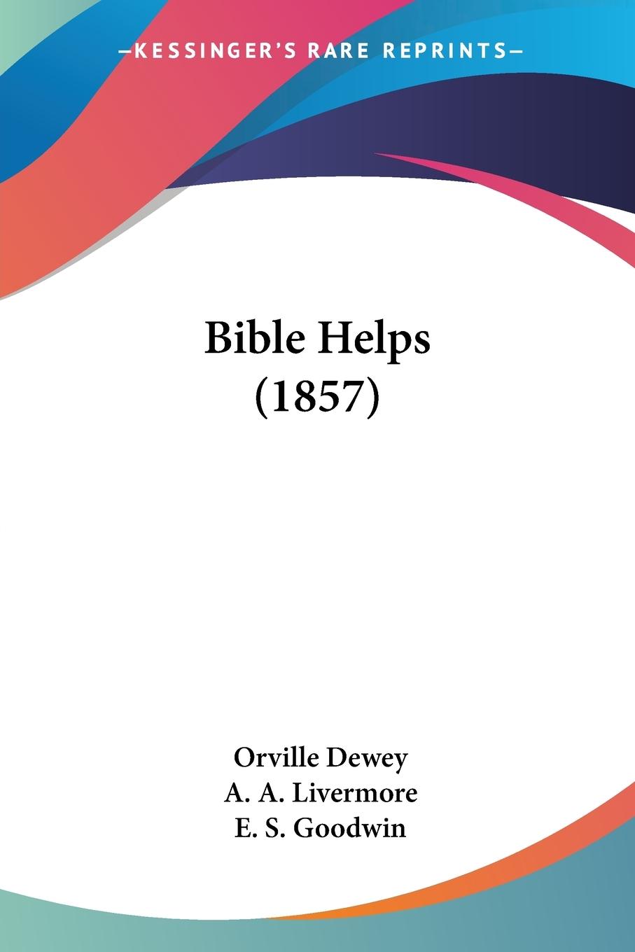 Bible Helps (1857) - Dewey, Orville Livermore, A. A. Goodwin, E. S.