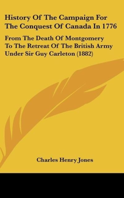 History Of The Campaign For The Conquest Of Canada In 1776 - Jones, Charles Henry