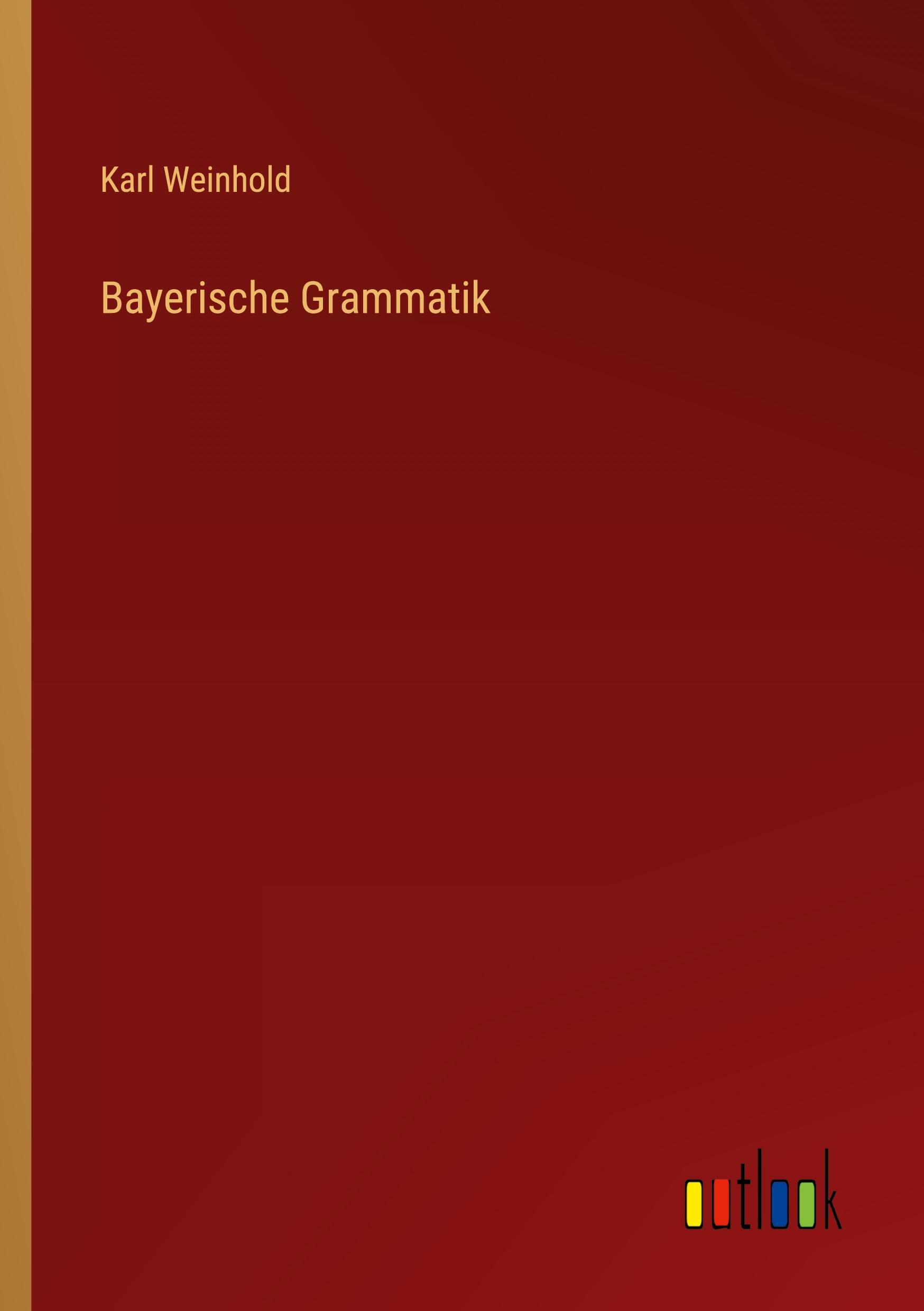 Bayerische Grammatik - Weinhold, Karl