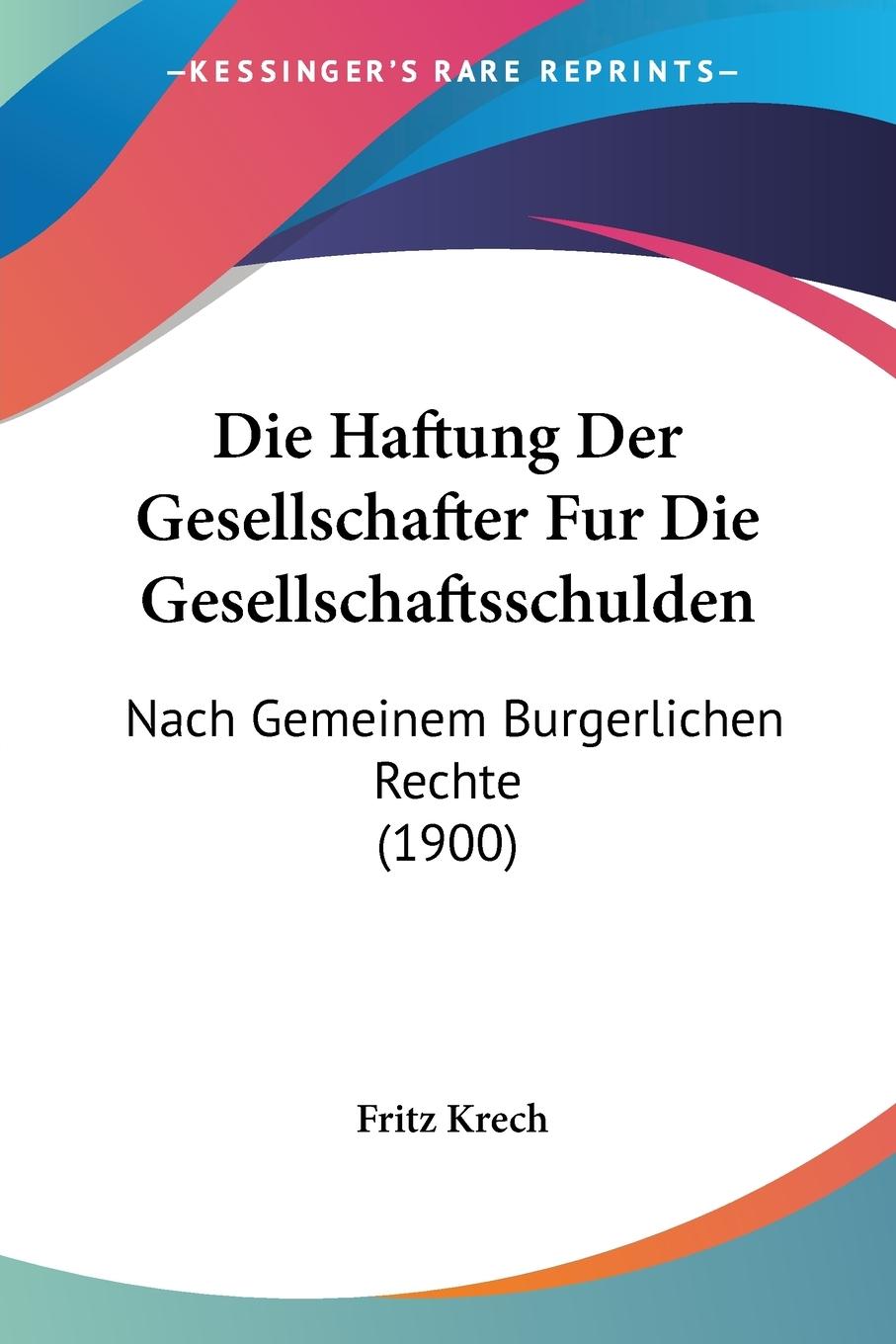 Die Haftung Der Gesellschafter Fur Die Gesellschaftsschulden - Krech, Fritz