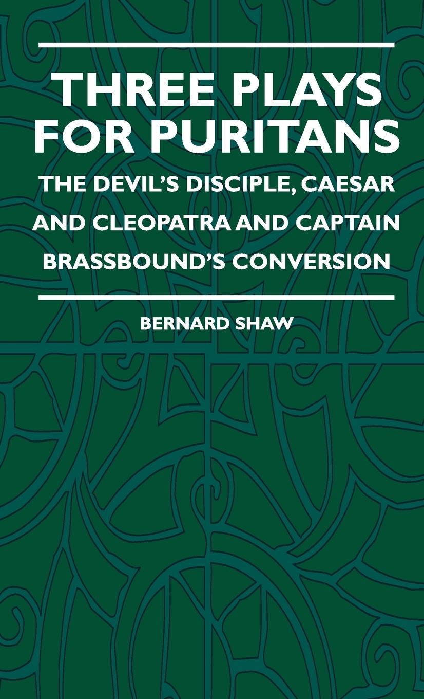 Three Plays for Puritans - The Devil s Disciple, Caesar and Cleopatra and Captain Brassbound s Conversion - Shaw, Bernard Dryden, Alice